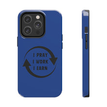 Load image into Gallery viewer, I Pray I Work I Earn Tough Phone Cases | BLUE
