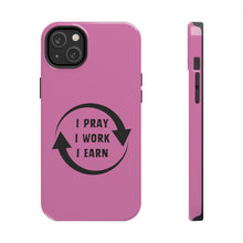 Load image into Gallery viewer, I Pray I Work I Earn Tough Phone Cases | PINK