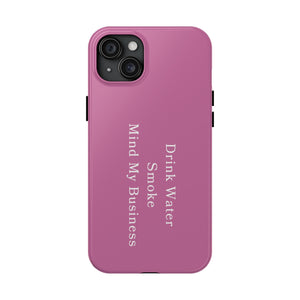 Drink Water, Smoke, Mind My Business tough iPhone case | PINK | 420 Friendly