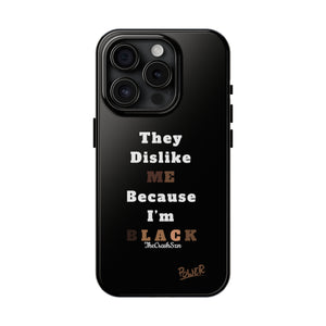 They Dislike Me Because I'm Black Tough Phone Cases | Black Power Phone Case