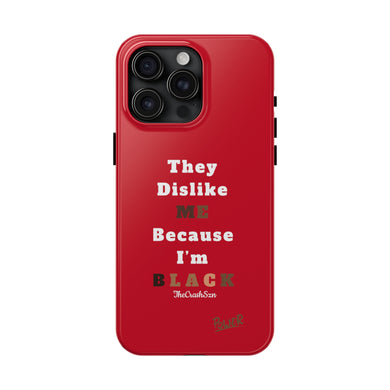 They Dislike Me Because I'm Black Tough Phone Cases | Black Power Phone Case | RED