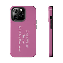 Load image into Gallery viewer, Drink Water, Smoke, Mind My Business tough iPhone case | PINK | 420 Friendly