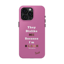 Load image into Gallery viewer, They Dislike Me Because I&#39;m Black Tough Phone Cases | Black Power Phone Case | PINK