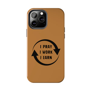 I Pray I Work I Earn Tough Phone Cases | LIGHT BROWN