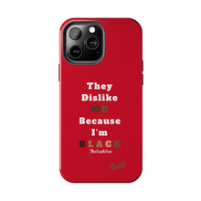Load image into Gallery viewer, They Dislike Me Because I&#39;m Black Tough Phone Cases | Black Power Phone Case | RED