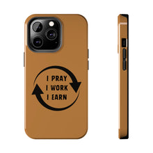 Load image into Gallery viewer, I Pray I Work I Earn Tough Phone Cases | LIGHT BROWN