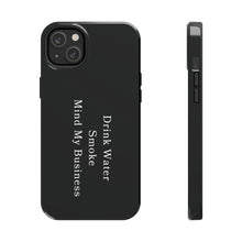 Load image into Gallery viewer, Drink Water, Smoke, Mind My Business tough iPhone case | BLACK | 420 Friendly