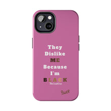 Load image into Gallery viewer, They Dislike Me Because I&#39;m Black Tough Phone Cases | Black Power Phone Case | PINK