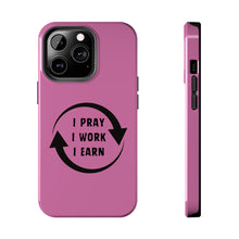 Load image into Gallery viewer, I Pray I Work I Earn Tough Phone Cases | PINK