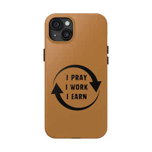 I Pray I Work I Earn Tough Phone Cases | LIGHT BROWN