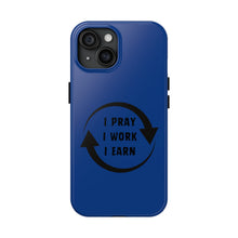 Load image into Gallery viewer, I Pray I Work I Earn Tough Phone Cases | BLUE