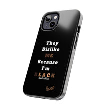 Load image into Gallery viewer, They Dislike Me Because I&#39;m Black Tough Phone Cases | Black Power Phone Case
