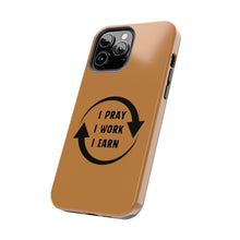 Load image into Gallery viewer, I Pray I Work I Earn Tough Phone Cases | LIGHT BROWN