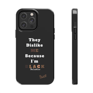 They Dislike Me Because I'm Black Tough Phone Cases | Black Power Phone Case