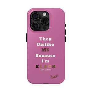 They Dislike Me Because I'm Black Tough Phone Cases | Black Power Phone Case | PINK