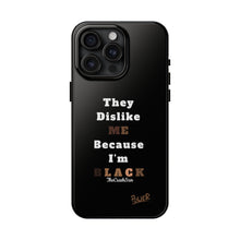 Load image into Gallery viewer, They Dislike Me Because I&#39;m Black Tough Phone Cases | Black Power Phone Case
