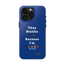 Load image into Gallery viewer, They Dislike Me Because I&#39;m Black Tough Phone Cases | Black Power Phone Case | BLUE